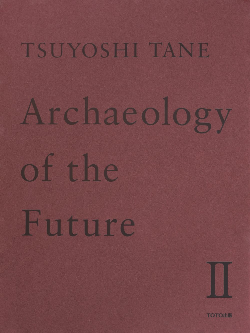 TOTO出版 新刊｜田根 剛 建築作品集「TSUYOSHI TANE Archaeology of the Future Ⅱ」書影